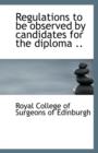 Regulations to Be Observed by Candidates for the Diploma .. - Book
