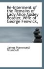 Re-Interment of the Remains of Lady Alice Apsley Boteler, Wife of George Fenwick, - Book