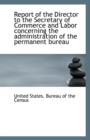 Report of the Director to the Secretary of Commerce and Labor Concerning the Administration of the P - Book