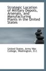 Strategic Location of Military Depots, Arsenals, and Manufacturing Plants in the United States - Book