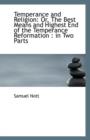 Temperance and Religion : Or, the Best Means and Highest End of the Temperance Reformation: In Two P - Book