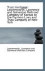 Trust Mortgage : Leavenworth, Lawrence and Galveston Railroad Company of Kansas to the Farmers Loan a - Book