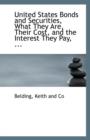 United States Bonds and Securities, What They Are, Their Cost, and the Interest They Pay, ... - Book