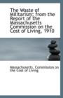 The Waste of Militarism; From the Report of the Massachusetts Commission on the Cost of Living, 1910 - Book
