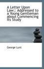 A Letter Upon Law; : Addressed to a Young Gentleman about Commencing Its Study - Book