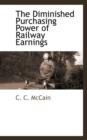 The Diminished Purchasing Power of Railway Earnings - Book