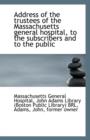 Address of the Trustees of the Massachusetts General Hospital, to the Subscribers and to the Public - Book