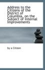 Address to the Citizens of the District of Columbia, on the Subject of Internal Improvements - Book