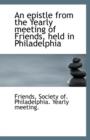 An Epistle from the Yearly Meeting of Friends, Held in Philadelphia - Book