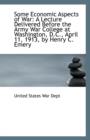 Some Economic Aspects of War : A Lecture Delivered Before the Army War College at Washington, D.C., a - Book