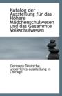 Katalog Der Ausstellung Fur Das Hohere Madchenschulwesen Und Das Gesammte Volkschulwesen - Book