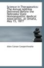 Science in Therapeutics : The Annual Address Delivered Before the Nebraska State Homoeopathic Medical - Book