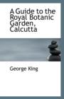 A Guide to the Royal Botanic Garden, Calcutta - Book