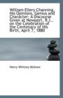 William Ellery Channing, His Opinions, Genius and Character : A Discourse Given at Newport, R.I., on - Book