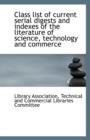 Class List of Current Serial Digests and Indexes of the Literature of Science, Technology and Commer - Book