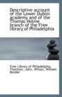 Descriptive Account of the Lower Dublin Academy and of the Thomas Holme Branch of the Free Library O - Book