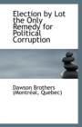 Election by Lot the Only Remedy for Political Corruption - Book