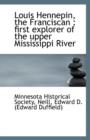 Louis Hennepin, the Franciscan : First Explorer of the Upper Mississippi River - Book