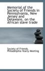 Memorial of the Society of Friends in Pennsylvania, New Jersey and Delaware, on the African Slave Tr - Book