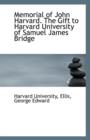 Memorial of John Harvard. the Gift to Harvard University of Samuel James Bridge - Book