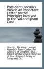 President Lincoln's Views : An Important Letter on the Principles Involved in the Vallandigham Case - Book