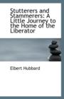 Stutterers and Stammerers : A Little Journey to the Home of the Liberator - Book