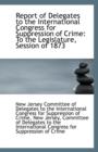 Report of Delegates to the International Congress for Suppression of Crime : To the Legislature, Sess - Book