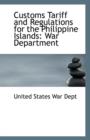 Customs Tariff and Regulations for the Philippine Islands : War Department - Book