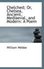 Chelched; Or, Chelsea, Ancient, Mediaeval, and Modern : A Poem - Book