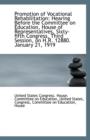 Promotion of Vocational Rehabilitation : Hearing Before the Committee on Education, House of Represen - Book