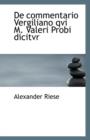 de Commentario Vergiliano Qvi M. Valeri Probi Dicitvr - Book