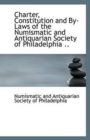 Charter, Constitution and By-Laws of the Numismatic and Antiquarian Society of Philadelphia .. - Book