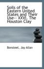 Soils of the Eastern United States and Their Use-- XXVI. the Houston Clay - Book