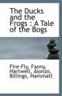 The Ducks and the Frogs : A Tale of the Bogs - Book