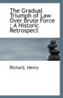 The Gradual Triumph of Law Over Brute Force : A Historic Retrospect - Book