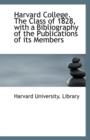 Harvard College. the Class of 1828, with a Bibliography of the Publications of Its Members - Book