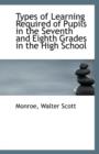 Types of Learning Required of Pupils in the Seventh and Eighth Grades in the High School - Book