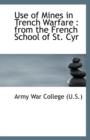 Use of Mines in Trench Warfare : From the French School of St. Cyr - Book