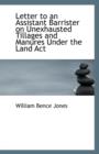 Letter to an Assistant Barrister on Unexhausted Tillages and Manures Under the Land ACT - Book