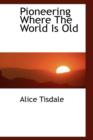 Pioneering Where the World Is Old - Book