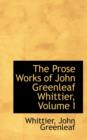 The Prose Works of John Greenleaf Whittier, Volume I - Book