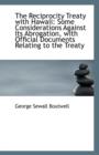 The Reciprocity Treaty with Hawaii : Some Considerations Against Its Abrogation, with Official Docume - Book