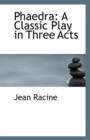 Phaedra : A Classic Play in Three Acts - Book