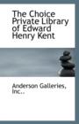 The Choice Private Library of Edward Henry Kent - Book