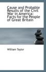 Cause and Probable Results of the Civil War in America : Facts for the People of Great Britain - Book