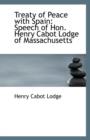 Treaty of Peace with Spain : Speech of Hon. Henry Cabot Lodge of Massachusetts - Book