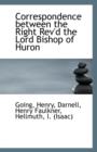 Correspondence Between the Right REV'd the Lord Bishop of Huron - Book