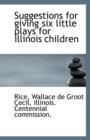 Suggestions for Giving Six Little Plays for Illinois Children - Book