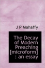 The Decay of Modern Preaching [microform] : An Essay - Book