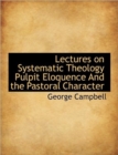 Lectures on Systematic Theology Pulpit Eloquence and the Pastoral Character - Book